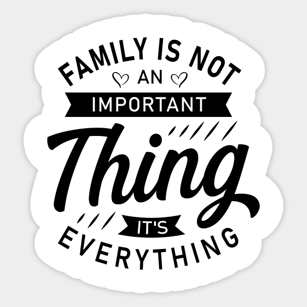 FAMILY IS NOT AN IMPORTANT THING. IT'S EVERYTHING Sticker by One World Tshirt